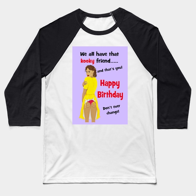 Kooky friend birthday! Baseball T-Shirt by Happyoninside